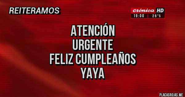 Placas Rojas - atención
 urgente
feliz cumpleaños
yaya
