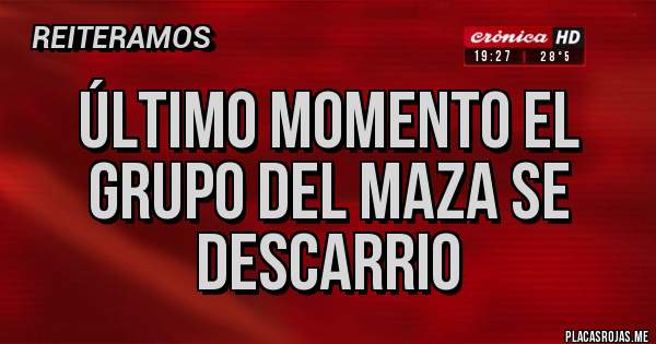 Placas Rojas - Último momento el grupo del maza se descarrio