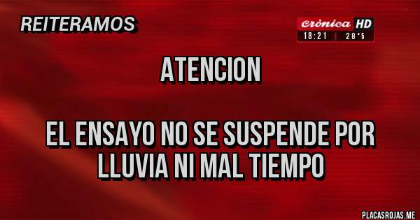 Placas Rojas - ATENCION 

EL ENSAYO NO SE SUSPENDE POR LLUVIA NI MAL TIEMPO 
