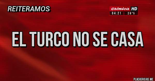 Placas Rojas - El turco no se casa 