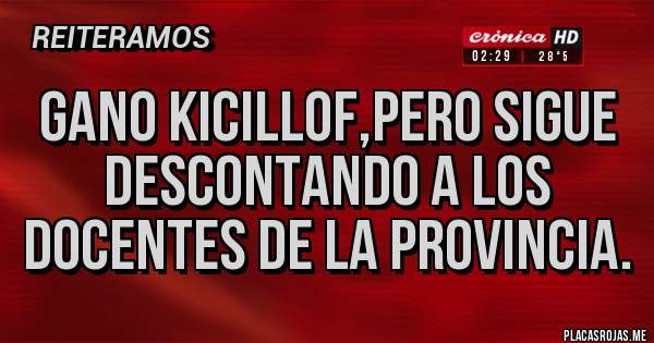 Placas Rojas - Gano kicillof,pero sigue descontando a los docentes de la provincia.