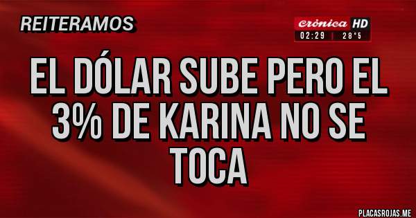 Placas Rojas - El dólar sube pero el 3% de Karina no se toca