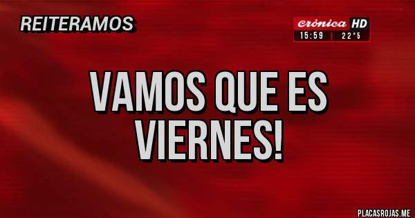 Placas Rojas - vamos que es viernes!