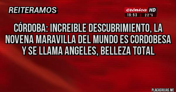 Placas Rojas - Córdoba: increible descubrimiento, la novena maravilla del mundo es cordobesa y se llama Angeles, belleza total
