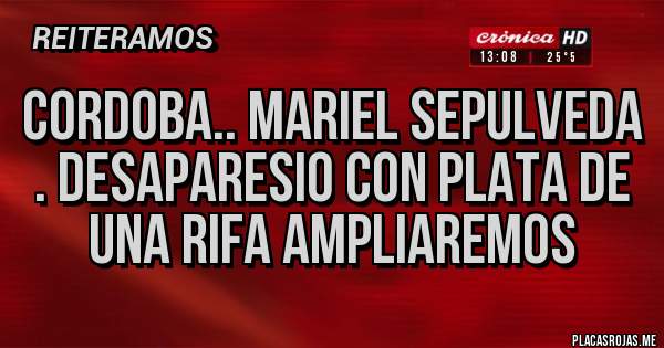 Placas Rojas - cordoba.. mariel sepulveda . desaparesio con plata de una rifa ampliaremos