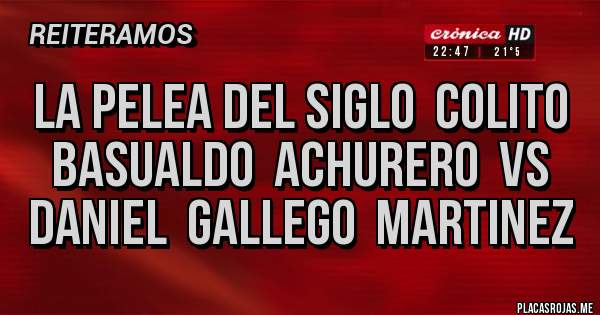 Placas Rojas - LA PELEA DEL SIGLO  COLITO BASUALDO  ACHURERO  VS DANIEL  GALLEGO  MARTINEZ 