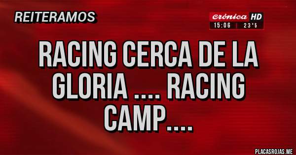 Placas Rojas - RACING CERCA DE LA GLORIA .... RACING CAMP....