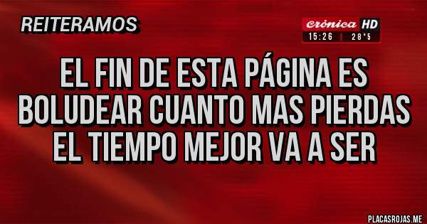 Placas Rojas - el fin de esta página es boludear cuanto mas pierdas el tiempo mejor va a ser 