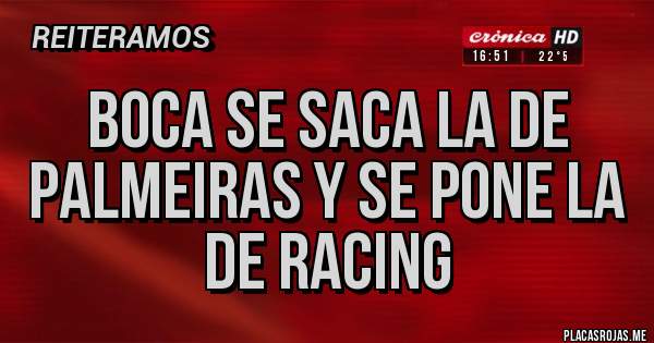 Placas Rojas - Boca se saca la de palmeiras y se pone la de Racing 