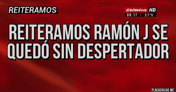 Placas Rojas - Reiteramos Ramón j se quedó sin despertador 