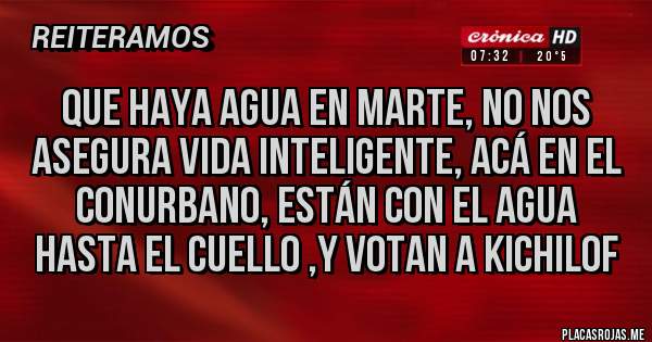 Placas Rojas - Que haya agua en Marte, no nos asegura vida inteligente, acá en el conurbano, están con el agua hasta el cuello ,y votan a kichilof 