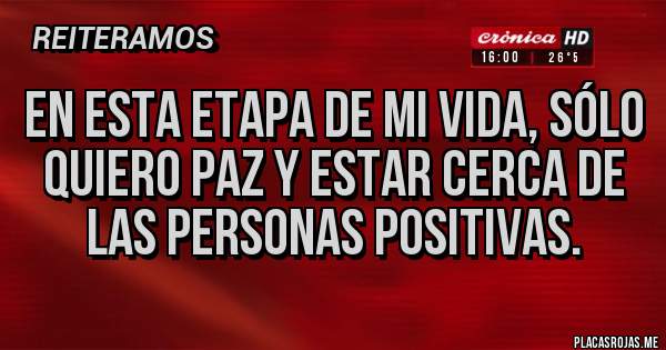 Placas Rojas - En esta etapa de mi vida, sólo quiero paz y estar cerca de las personas positivas.