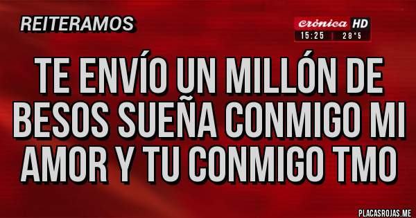 Placas Rojas - Te envío un millón de besos sueña conmigo mi amor y tu conmigo TMo 