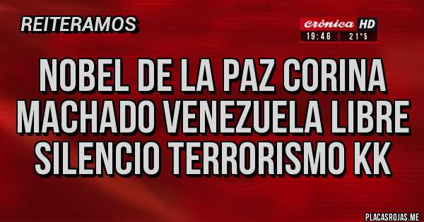 Placas Rojas - Nobel de la Paz Corina Machado Venezuela Libre
Silencio Terrorismo KK