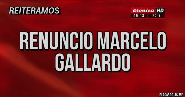 Placas Rojas - Renuncio Marcelo Gallardo