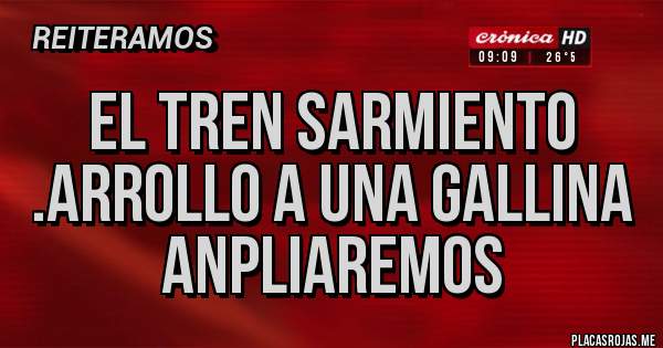 Placas Rojas - El tren sarmiento .arrollo a una gallina anpliaremos