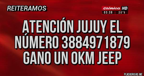 Placas Rojas - Atención Jujuy el número 3884971879 Gano un 0km Jeep 