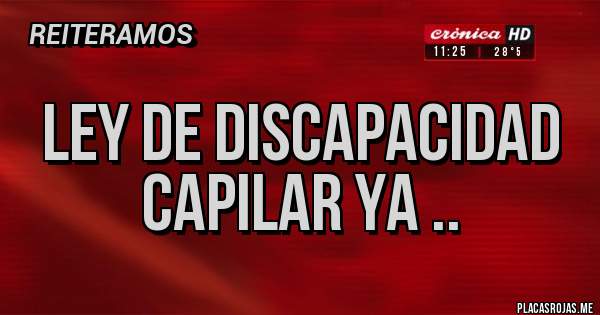 Placas Rojas - Ley de discapacidad capilar ya ..