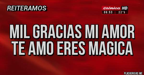 Placas Rojas - Mil gracias mi amor te amo eres magica 