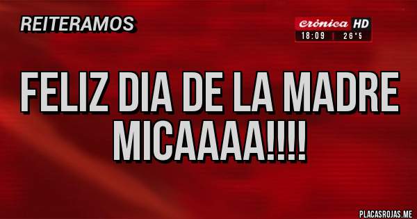 Placas Rojas - FELIZ DIA DE LA MADRE MICAAAA!!!!