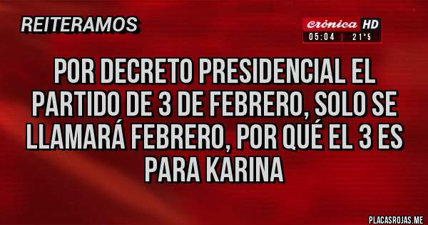 Placas Rojas - Por decreto presidencial el partido de 3 de febrero, solo se llamará febrero, por qué el 3 es para karina
