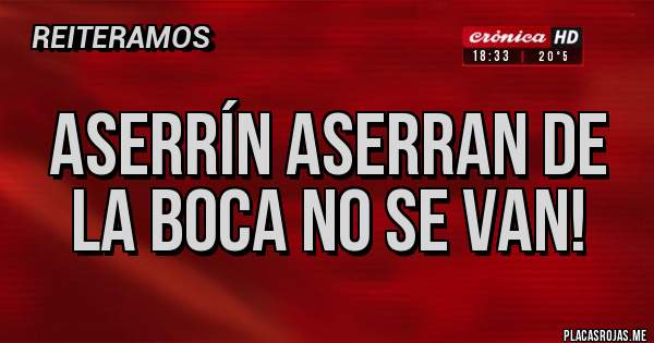 Placas Rojas - Aserrín aserran de la boca no se van! 
