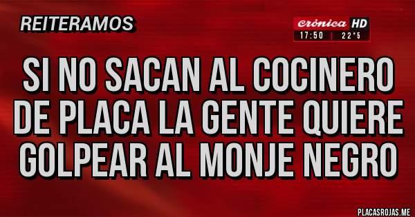 Placas Rojas - Si no sacan al cocinero de placa la gente quiere golpear al monje negro