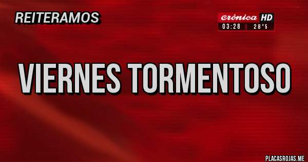 Placas Rojas - Viernes Tormentoso