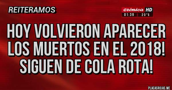 Placas Rojas - Hoy volvieron aparecer los muertos en el 2018! Siguen de cola rota!