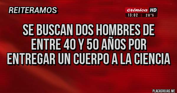 Placas Rojas - Se buscan dos hombres de entre 40 y 50 años por entregar un cuerpo a la ciencia