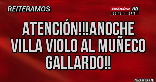 Placas Rojas - Atención!!!Anoche Villa violo al muñeco Gallardo!!