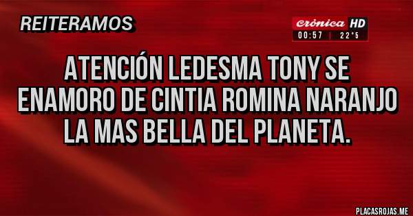 Placas Rojas - Atención Ledesma tony se Enamoro de Cintia Romina Naranjo la mas Bella del Planeta.