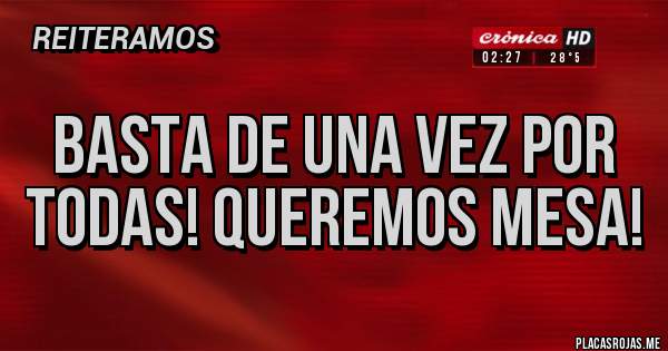 Placas Rojas - Basta de una vez por todas! Queremos mesa!