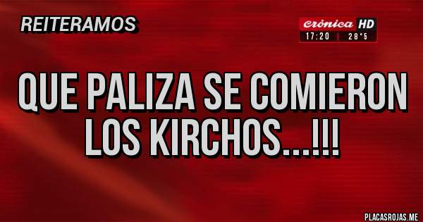 Placas Rojas - Que paliza se comieron los Kirchos...!!!