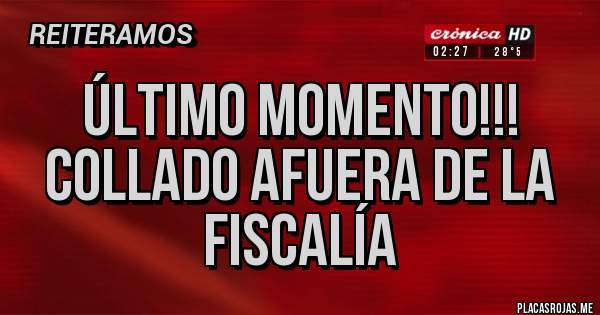 Placas Rojas - Último momento!!! Collado afuera de la Fiscalía 