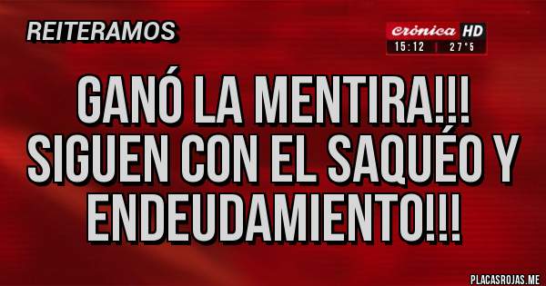 Placas Rojas - Ganó la Mentira!!!  Siguen con el saquéo y endeudamiento!!!