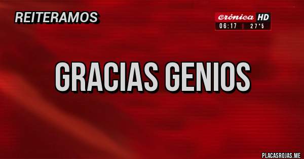 Placas Rojas - GRACIAS GENIOS