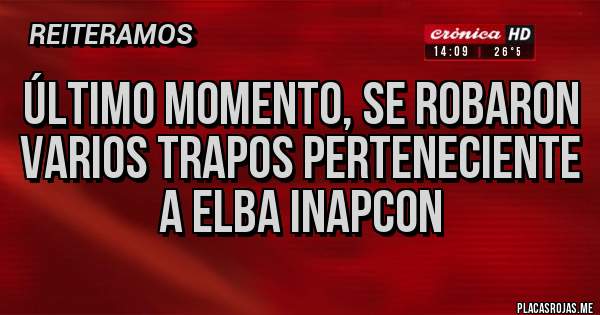 Placas Rojas - Último momento, se robaron varios trapos perteneciente a Elba Inapcon 
