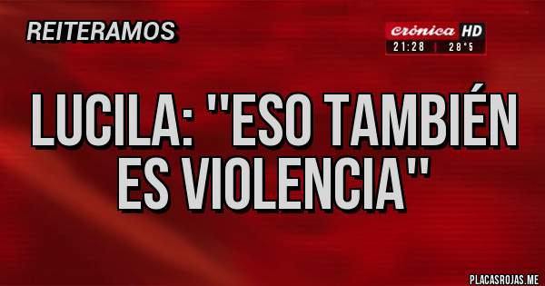 Placas Rojas - Lucila: ''Eso también es violencia''