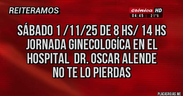 Placas Rojas - Sábado 1 /11/25 de 8 hs/ 14 hs
Jornada ginecologíca en el hospital  Dr. Oscar Alende 
No te lo pierdas