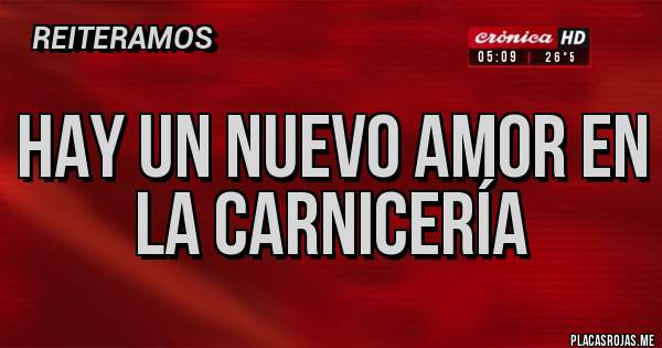 Placas Rojas - Hay un nuevo amor en la carnicería 