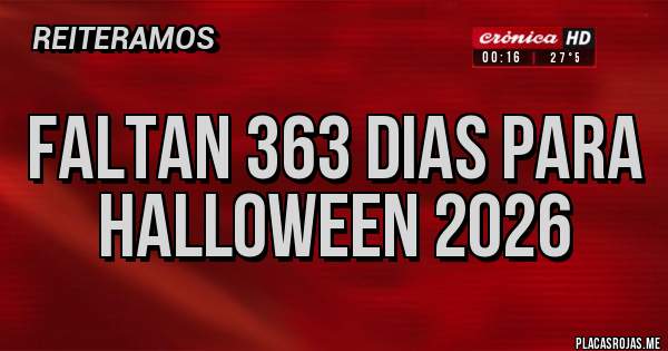 Placas Rojas - FALTAN 363 DIAS PARA HALLOWEEN 2026