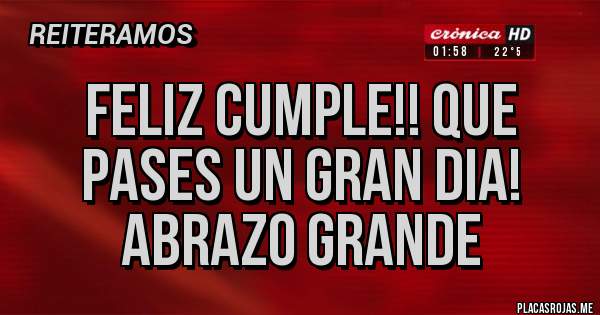 Placas Rojas - Feliz cumple!! Que pases un gran dia! Abrazo grande