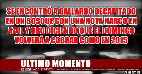 Placas Rojas - Se encontró a gallardo decapitado en un bosque con una nota narco en azul y oro diciendo que el domingo volverá a cobrar como en 2015