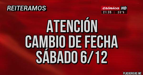 Placas Rojas - ATENCIÓN 
CAMBIO de FECHA
SÁBADO 6/12