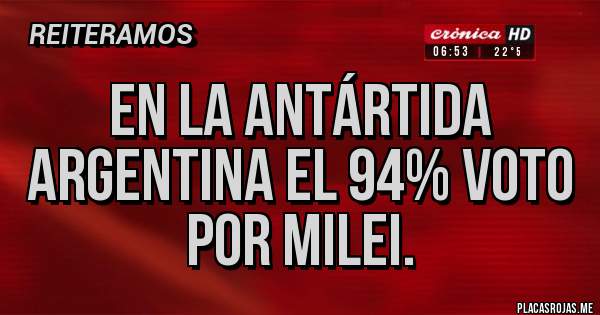 Placas Rojas - En la Antártida Argentina el 94% voto por Milei.