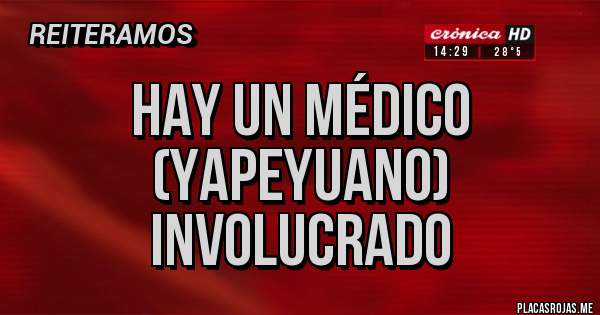 Placas Rojas - Hay un Médico 
(Yapeyuano)
Involucrado 