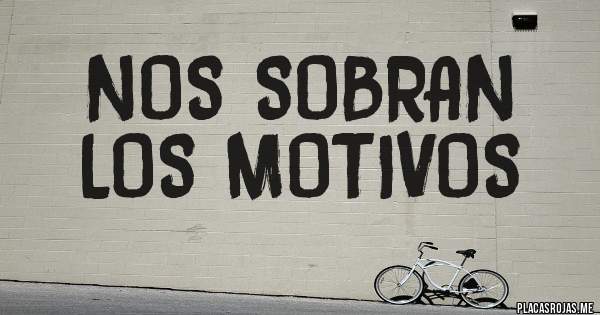 Placas Rojas - Nos sobran 
Los motivos 