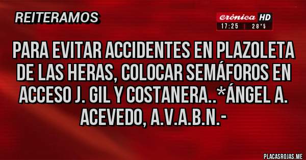 Placas Rojas - PARA EVITAR ACCIDENTES EN PLAZOLETA DE LAS HERAS, COLOCAR SEMÁFOROS EN ACCESO J. GIL Y COSTANERA..*Ángel A. Acevedo, A.V.A.B.N.-