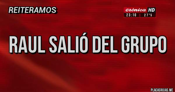 Placas Rojas - Raul salió del grupo